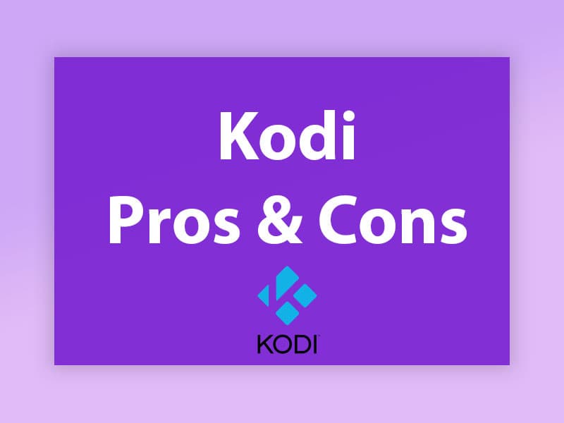 What is the Pros and Cons of Kodi?